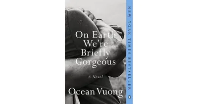 On Earth We're Briefly Gorgeous: A Novel by Ocean Vuong