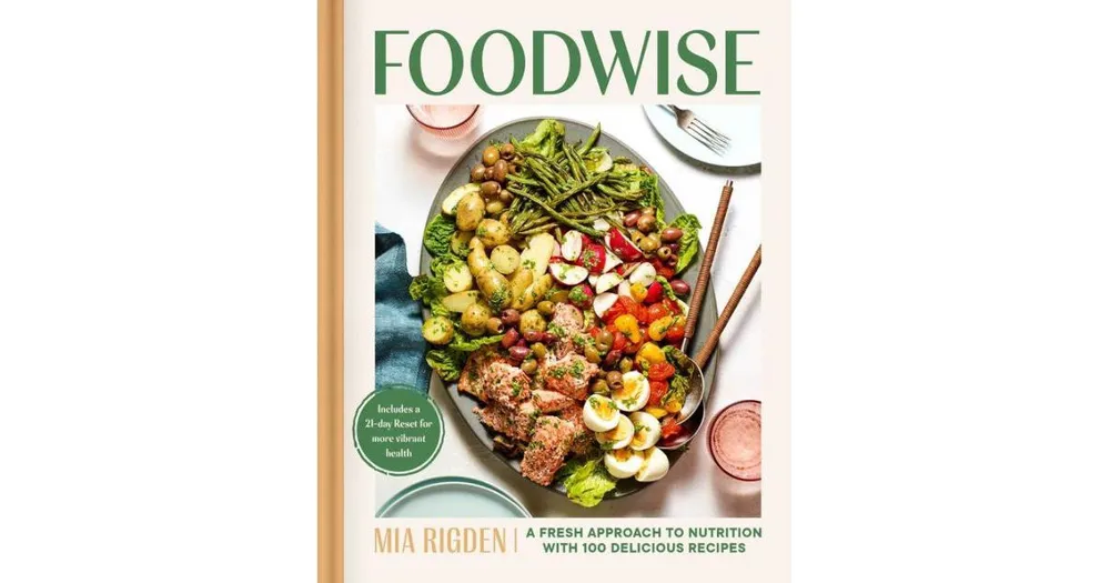 Foodwise: A Fresh Approach to Nutrition with 100 Delicious Recipes by Mia Rigden