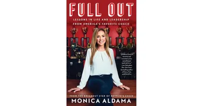 Full Out: Lessons in Life and Leadership From Americas Favorite Coach by Monica Aldama