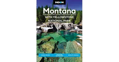 Moon Montana: With Yellowstone National Park: Scenic Drives, Outdoor Adventures, Wildlife Viewing by Carter G. Walker