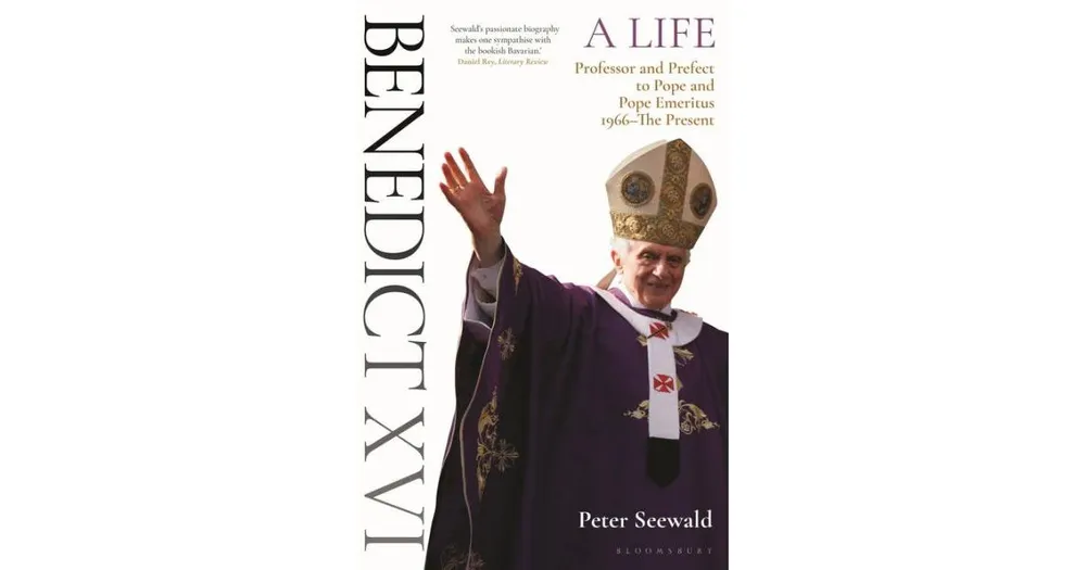 Benedict Xvi: A Life Volume Two: Professor and Prefect to Pope and Pope Emeritus 1966-The Present by Peter Seewald