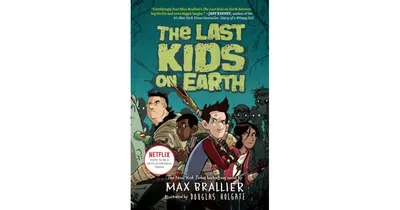The Last Kids on Earth (Last Kids on Earth Series #1) by Max Brallier