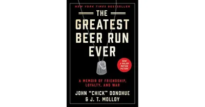 The Greatest Beer Run Ever: A Memoir of Friendship, Loyalty, and War by John "Chick" Donohue