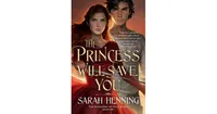 The Princess Will Save You (Kingdoms of Sand and Sky #1) by Sarah Henning