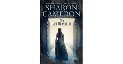 The Dark Unwinding by Sharon Cameron