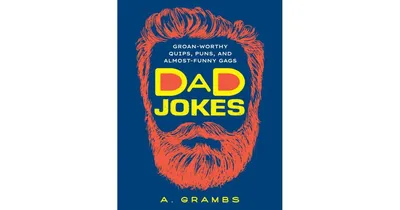 Dad Jokes: Groan-Worthy Quips, Puns, and Almost