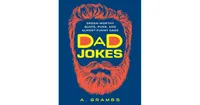 Dad Jokes: Groan-Worthy Quips, Puns, and Almost