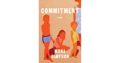 Commitment: A novel by Mona Simpson