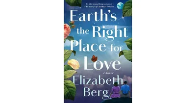 Earth's the Right Place for Love: A Novel by Elizabeth Berg