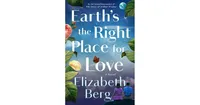 Earth's the Right Place for Love: A Novel by Elizabeth Berg