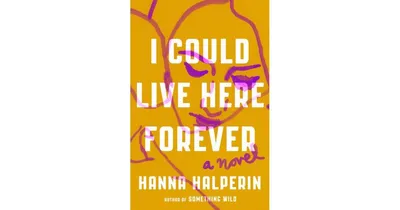 I Could Live Here Forever: A Novel by Hanna Halperin