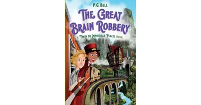 The Great Brain Robbery: A Train to Impossible Places Novel by P. G. Bell
