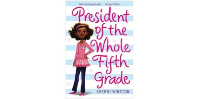 President of the Whole Fifth Grade by Sherri Winston