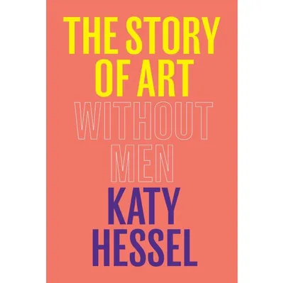 The Story of Art Without Men by Katy Hessel