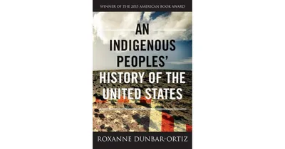 An Indigenous Peoples' History of the United States by Roxanne Dunbar