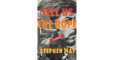 Sell Us the Rope by Stephen May