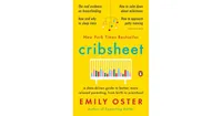 Cribsheet- A Data-Driven Guide to Better, More Relaxed Parenting, from Birth to Preschool by Emily Oster