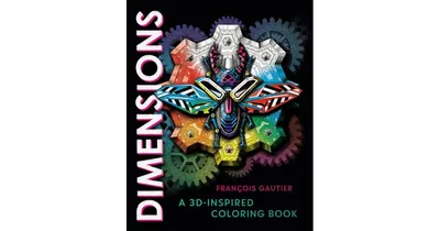 Dimensions- A 3D-Inspired Coloring Book by Francois Gautier