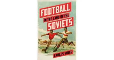 Football in the Land of the Soviets by Carles Vinas