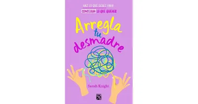 Arregla tu desmadre by Sarah Knight