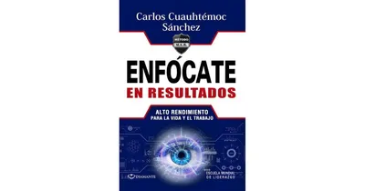 Enfocate en resultados by Carlos Cuauhtemoc Sanchez