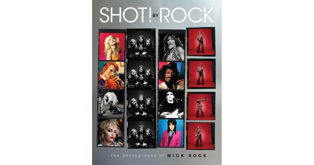 Shot! by Rock- The Photography of Mick Rock by Mick Rock