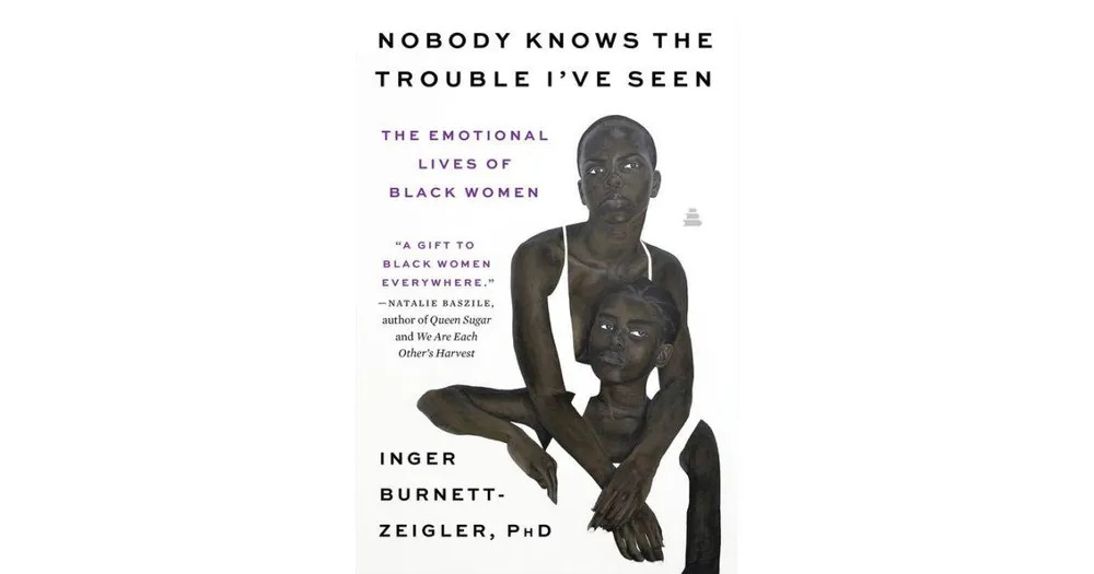 Nobody Knows the Trouble I've Seen- The Emotional Lives of Black Women by Inger Burnett