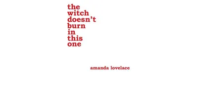 The Witch Doesn't Burn in This One by Amanda Lovelace