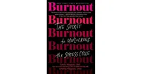 Burnout- The Secret to Unlocking the Stress Cycle by Emily Nagoski PhD