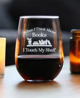 Bevvee When I Think About Books I Touch my Shelf Book Lover Gifts Stem Less Wine Glass, 17 oz