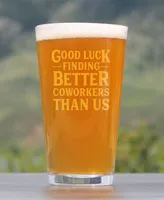 Bevvee Good Luck Finding Better Coworkers than us Coworkers Leaving Gifts Pint Glass, 16 oz