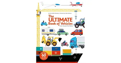 The Ultimate Book of Vehicles- From Around the World by Anne