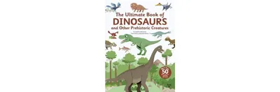 The Ultimate Book of Dinosaurs and Other Prehistoric Creatures by Sandra Laboucarie