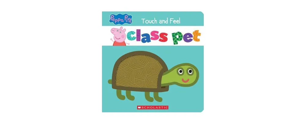 Class Pet (Peppa Pig)- A Touch-and-Feel Storybook by Eric Geron