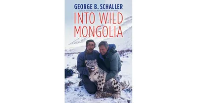 Into Wild Mongolia by George B. Schaller