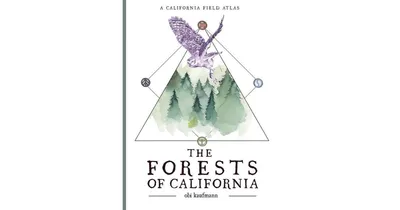 The Forests of California, A California Field Atlas by Obi Kaufmann