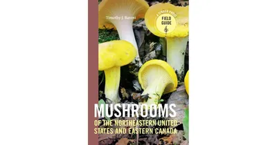 Mushrooms of the Northeastern United States and Eastern Canada by Timothy J. Baroni