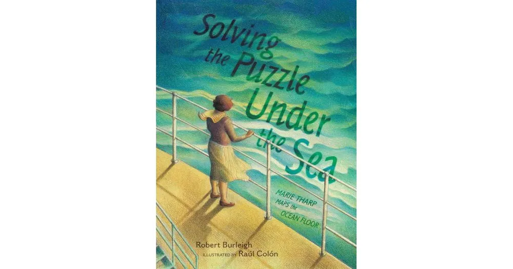 Solving the Puzzle Under the Sea- Marie Tharp Maps the Ocean Floor by Robert Burleigh