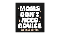 Hybrid Apparel Moms Don't Need Advice Coffee Plus Graphic T-Shirt