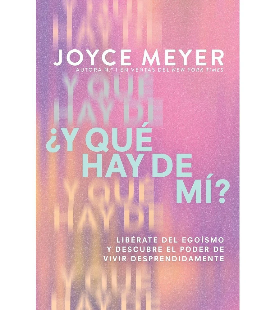 Barnes & Noble Y que hay de mi? (What About Me?): Liberate Del Egoismo Y Descubre El Poder De Vivir Desprendidamente by Joyce Meyer