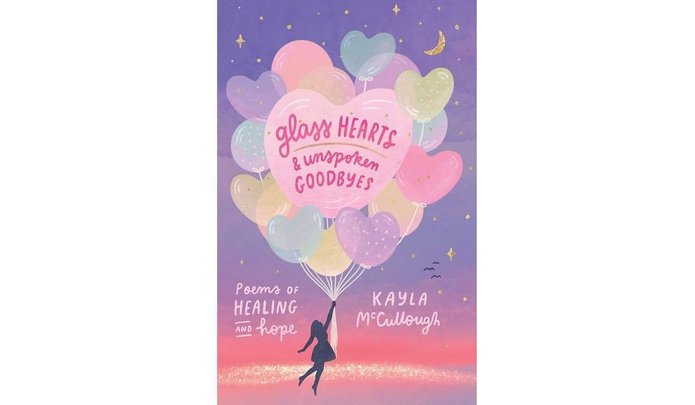 Barnes & Noble Glass Hearts & Unspoken Goodbyes: Poems of Healing and Hope by Kayla McCullough