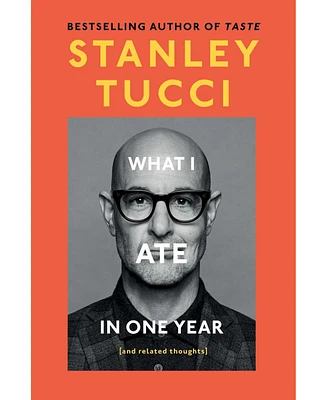 Barnes & Noble What I Ate in One Year: and related thoughts by Stanley Tucci