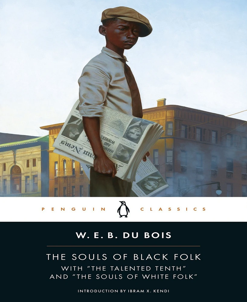 The Souls of Black Folk- With "The Talented Tenth" and "The Souls of White Folk" by W. E. B. Du Bois