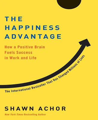 The Happiness Advantage- How a Positive Brain Fuels Success in Work and Life by Shawn Achor