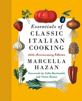 Essentials of Classic Italian Cooking: 30th Anniversary Edition by Marcella Hazan