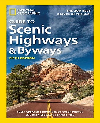 National Geographic Guide to Scenic Highways and Byways, 5th Edition- The 300 Best Drives in the U.s. by National Geographic