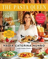 The Pasta Queen: A Just Gorgeous Cookbook: 100+ Recipes and Stories by Nadia Caterina Munno