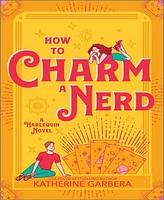 Barnes & Noble How to Charm a Nerd: A Romantic Comedy by Katherine Garbera