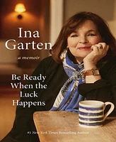 Barnes & Noble Be Ready When the Luck Happens: A Memoir by Ina Garten