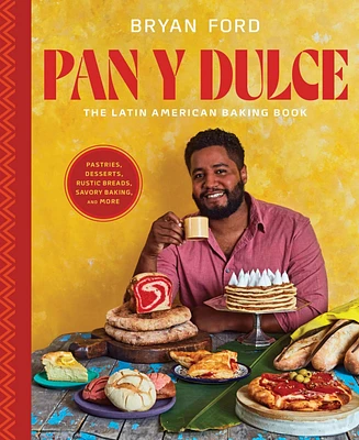 Barnes & Noble Pan y Dulce: The Latin American Baking Book Pastries, Desserts, Rustic Breads, Savory Baking, and More by Bryan Ford